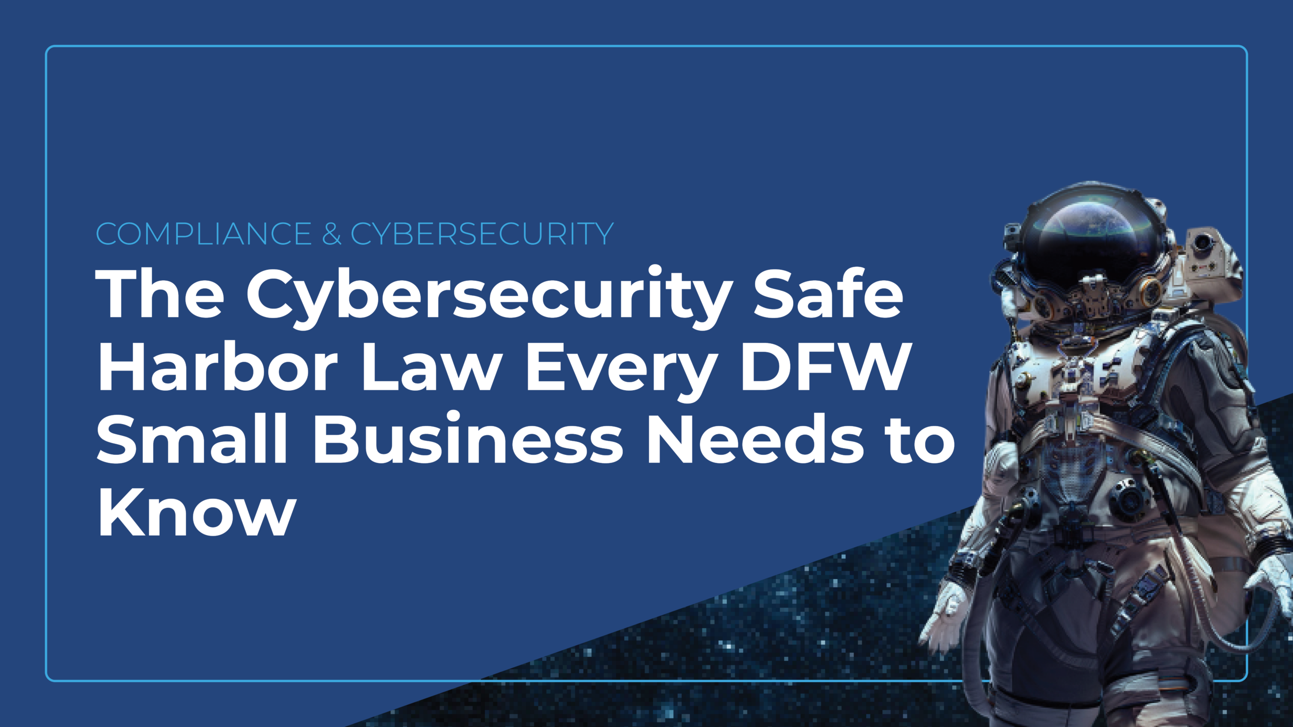 Texas SB 2610: The Cybersecurity Safe Harbor Law Every DFW Small Business Needs to Know