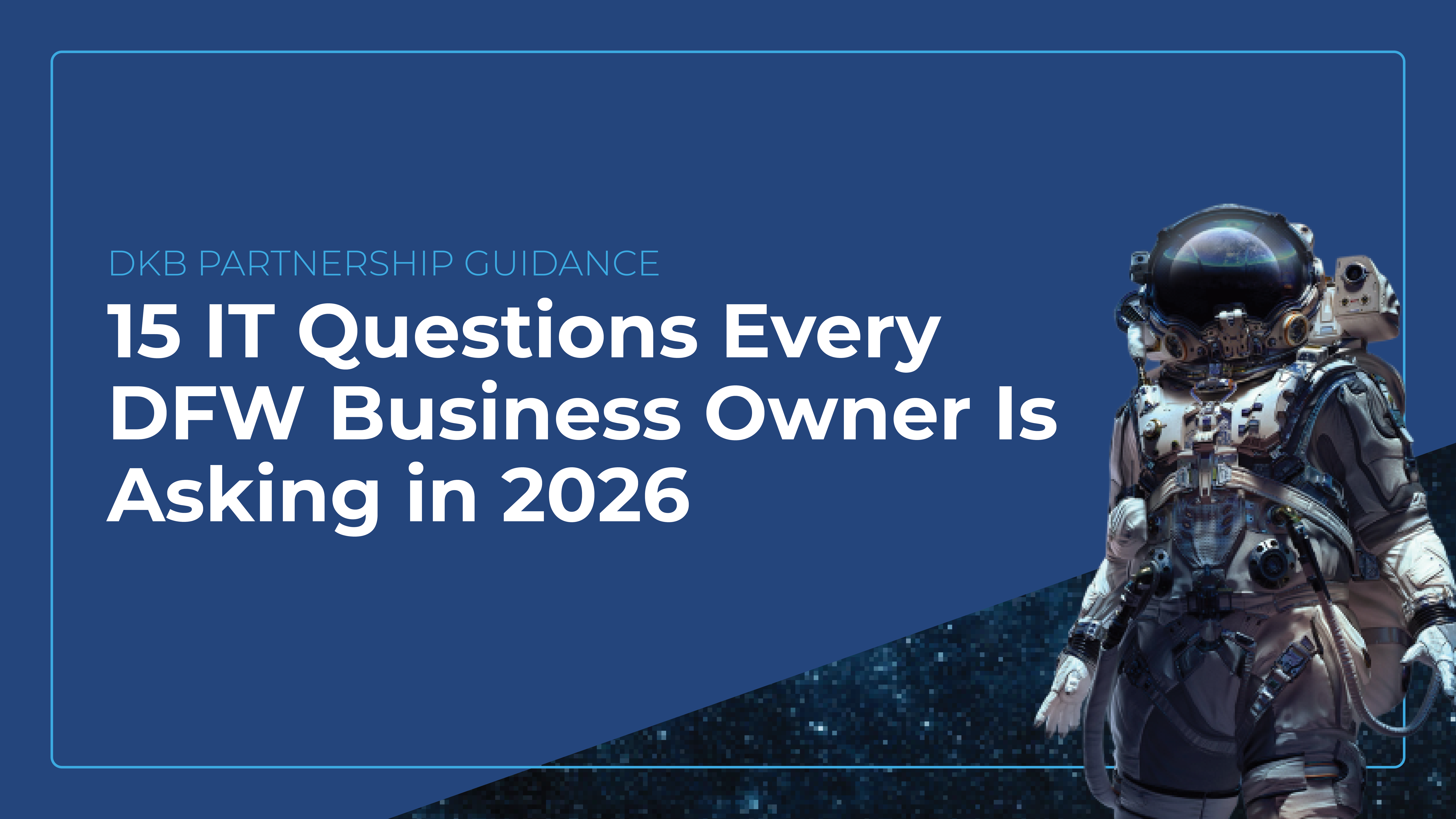 15 IT questions DFW business owners ask in 2026 - managed IT costs, cybersecurity, and compliance answers from DKBinnovative