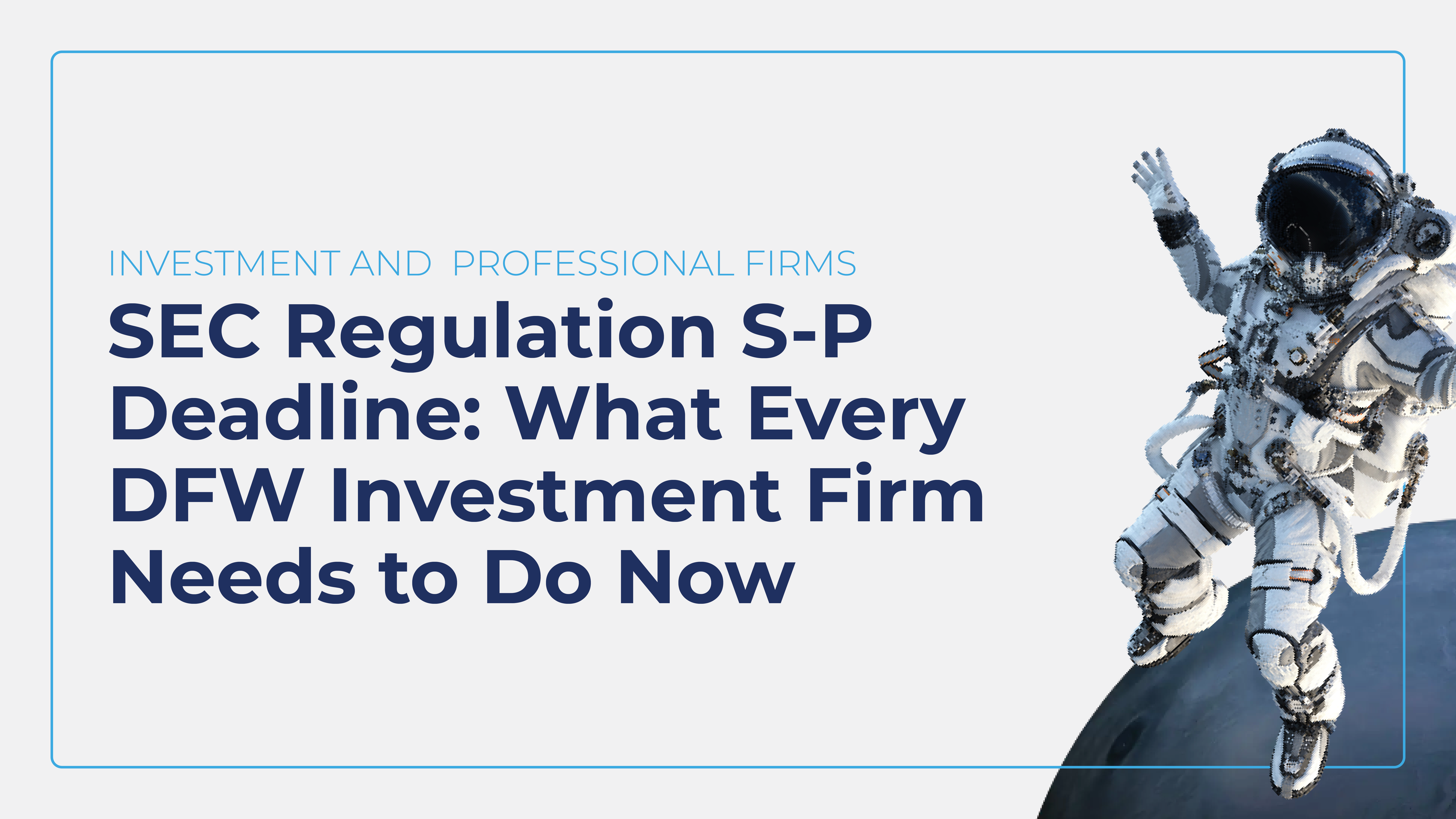 SEC Regulation S-P compliance deadline June 2026 guide for DFW investment advisers and RIAs