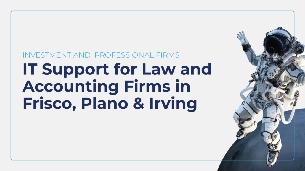 IT Support for Law and Accounting Firms in Frisco, Plano & Irving
