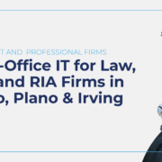Multi-Office IT for Law, CPA and RIA Firms in Frisco, Plano & Irving