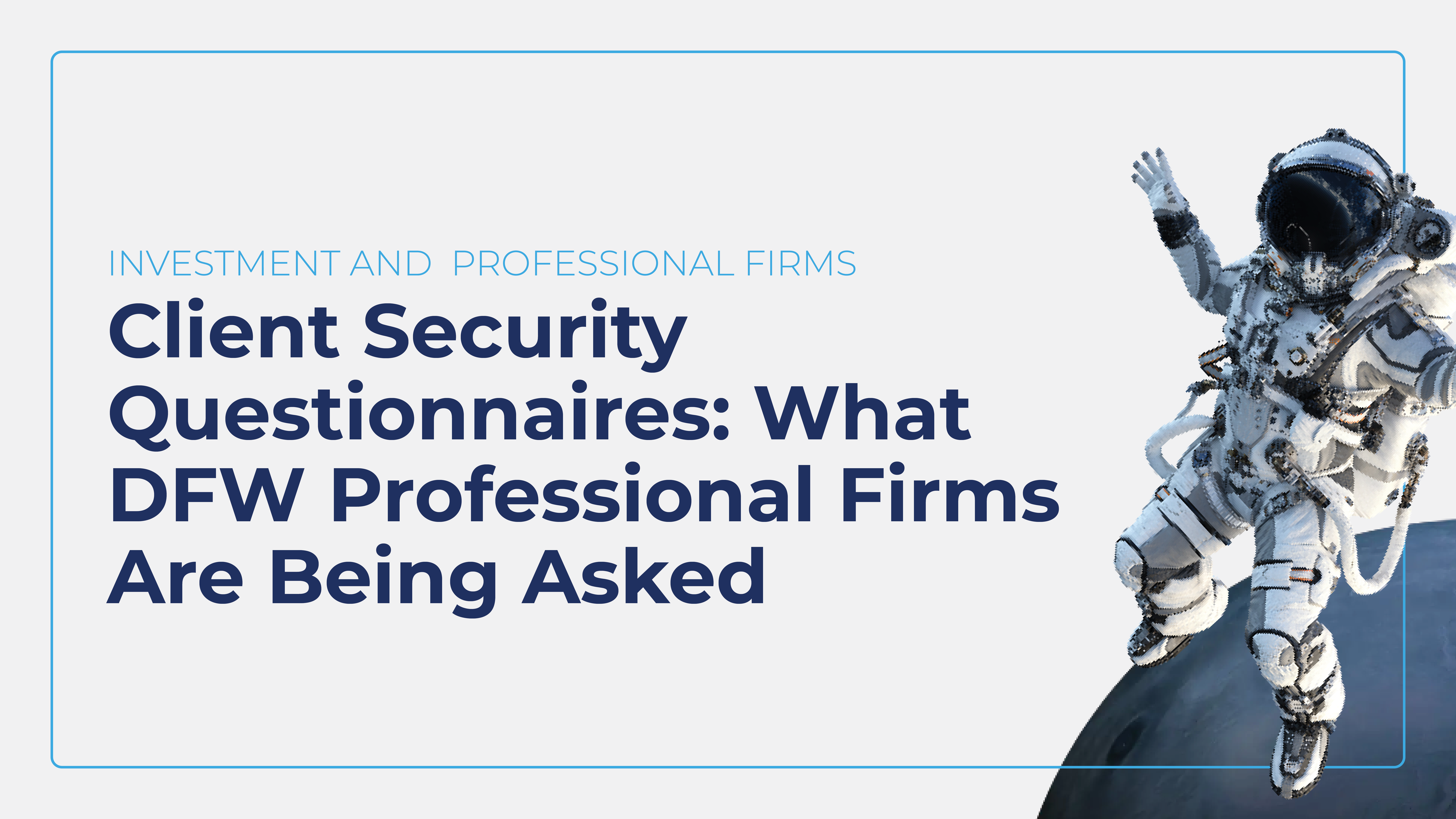 Client Security Questionnaires: What DFW Professional Firms Are Being Asked