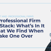 The Professional Firm Tech Stack: What's In It, and What We Find When We Take One Over